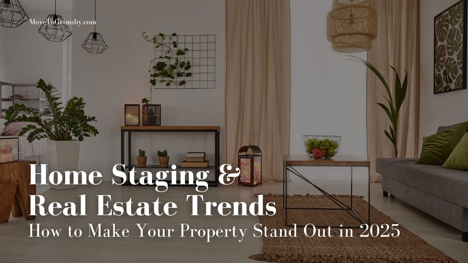 Home Staging & Real Estate Trends: How to Make Your Property Stand Out in 2025