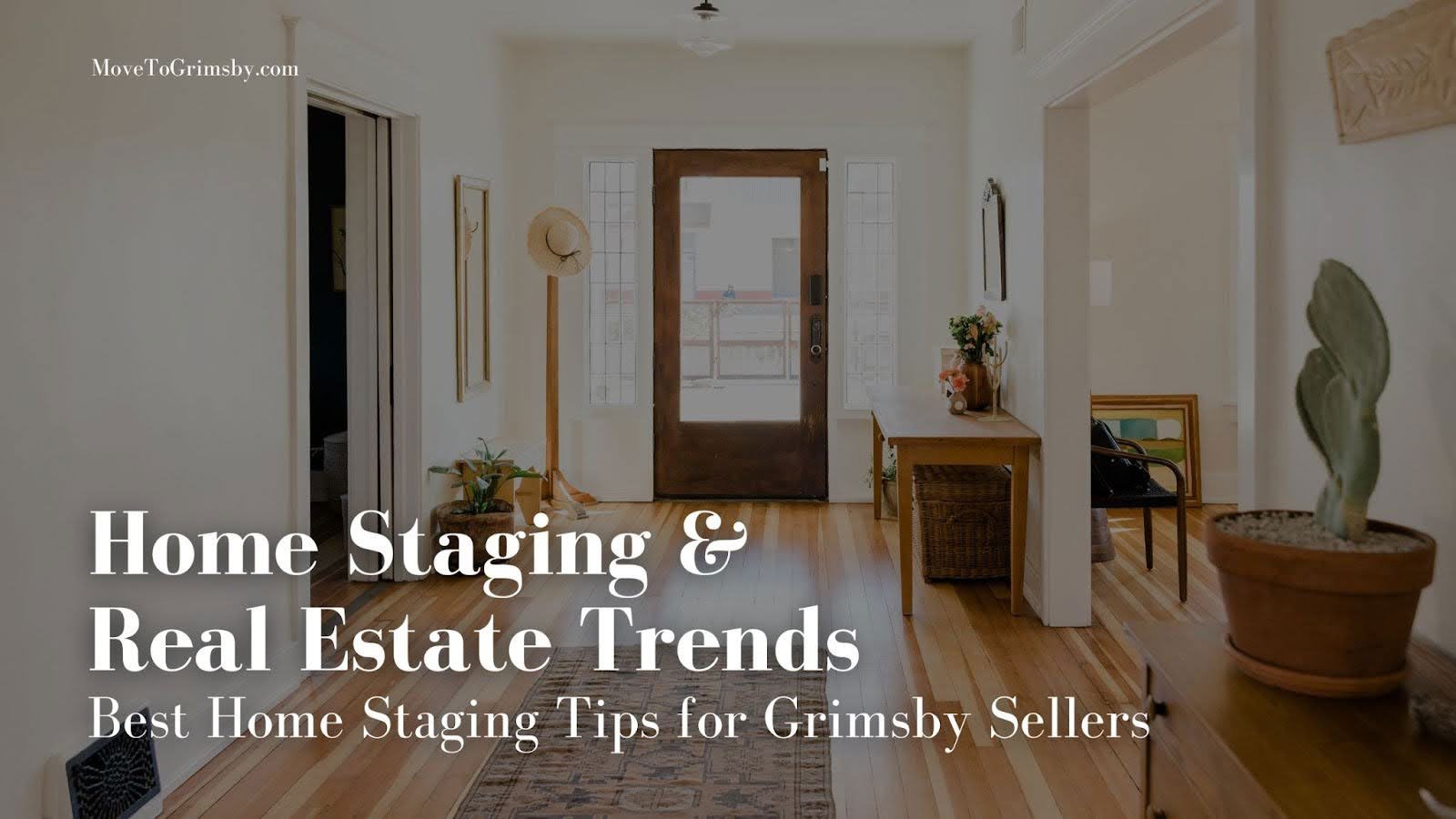 Home Staging & Real Estate Trends: Best Home Staging Tips for Grimsby Sellers