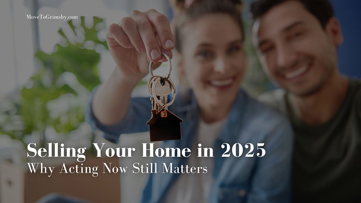 Selling Your Grimsby Home in 2025: Why Acting Now Matters