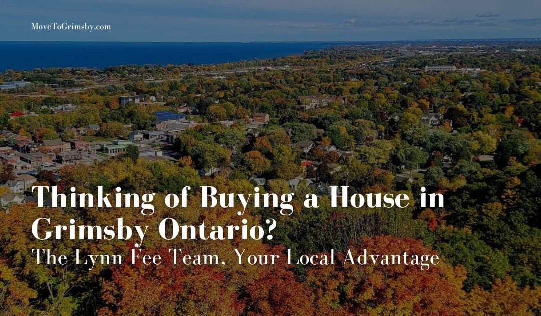 Thinking of Buying a House in Grimsby Ontario? The Lynn Fee Team, Your Local Advantage